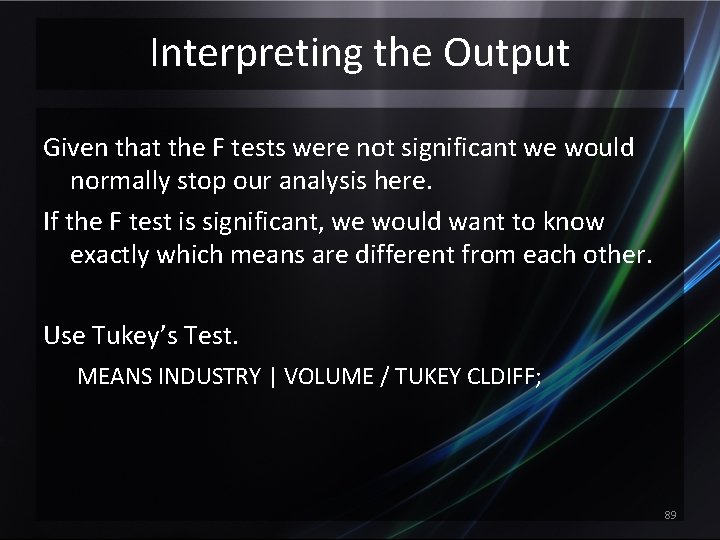 Interpreting the Output Given that the F tests were not significant we would normally