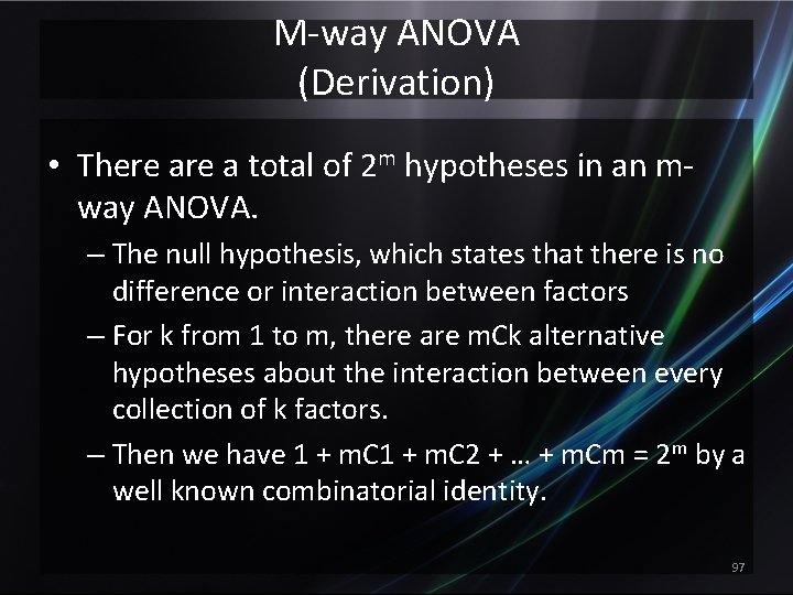 M-way ANOVA (Derivation) • There a total of 2 m hypotheses in an mway