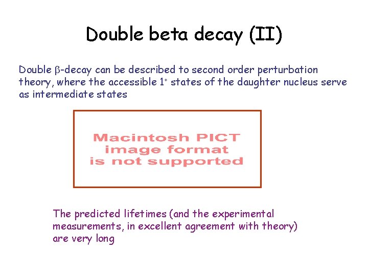 Double beta decay (II) Double -decay can be described to second order perturbation theory,