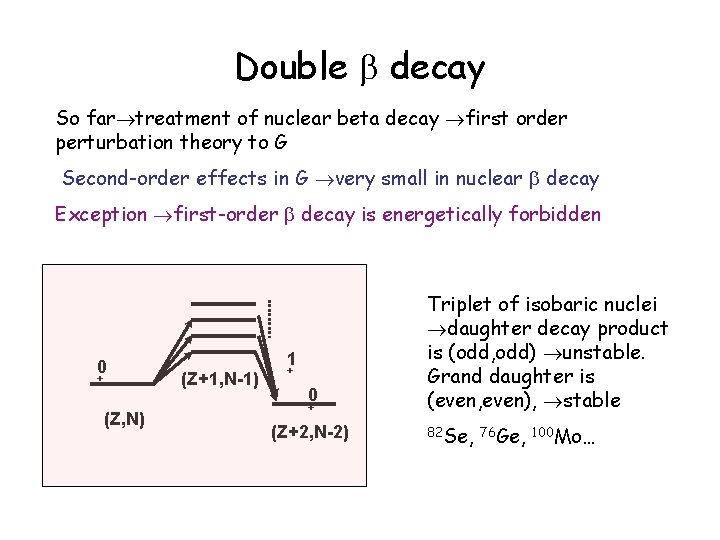 Double decay So far treatment of nuclear beta decay first order perturbation theory to