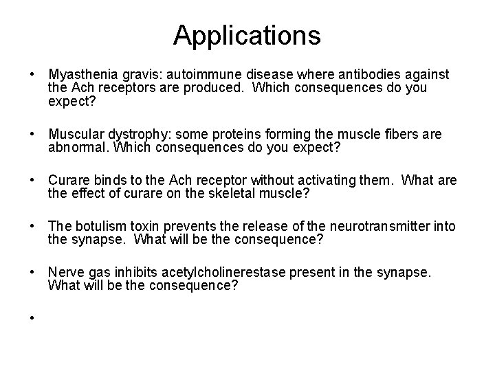 Applications • Myasthenia gravis: autoimmune disease where antibodies against the Ach receptors are produced.