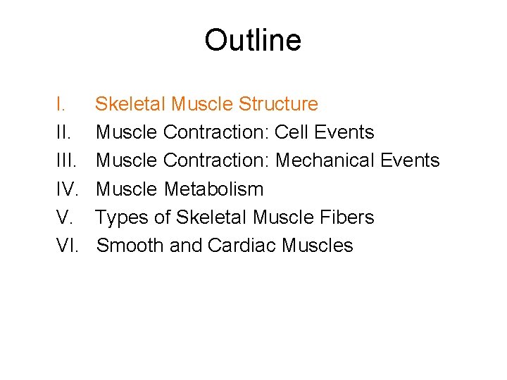 Outline I. III. IV. V. VI. Skeletal Muscle Structure Muscle Contraction: Cell Events Muscle