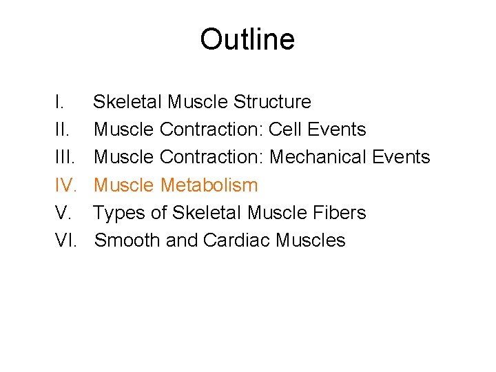 Outline I. III. IV. V. VI. Skeletal Muscle Structure Muscle Contraction: Cell Events Muscle