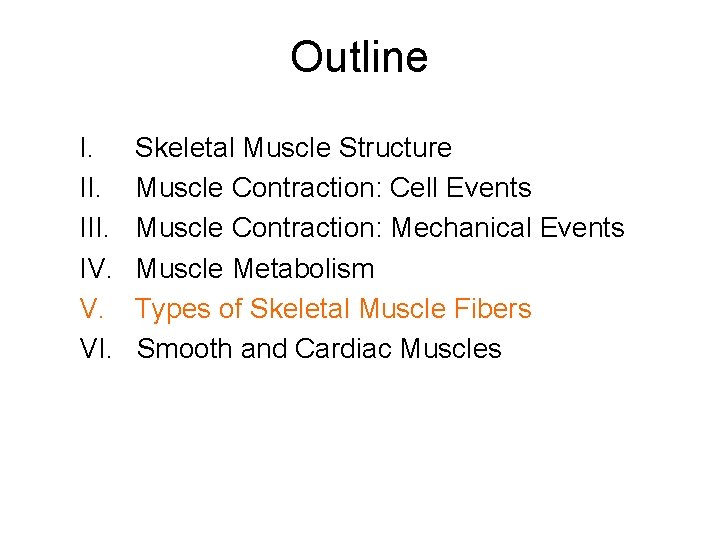 Outline I. III. IV. V. VI. Skeletal Muscle Structure Muscle Contraction: Cell Events Muscle