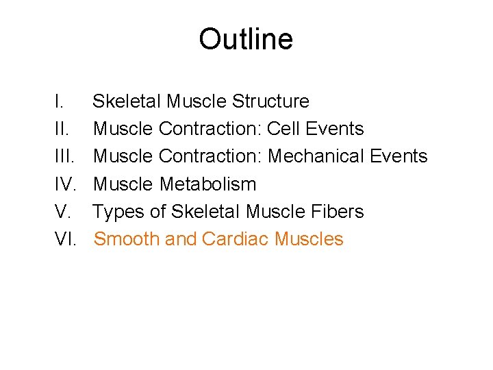 Outline I. III. IV. V. VI. Skeletal Muscle Structure Muscle Contraction: Cell Events Muscle