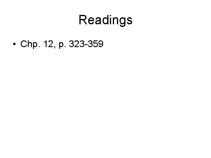 Readings • Chp. 12, p. 323 -359 