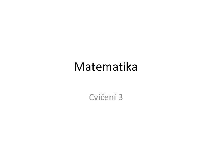 Matematika Cvičení 3 