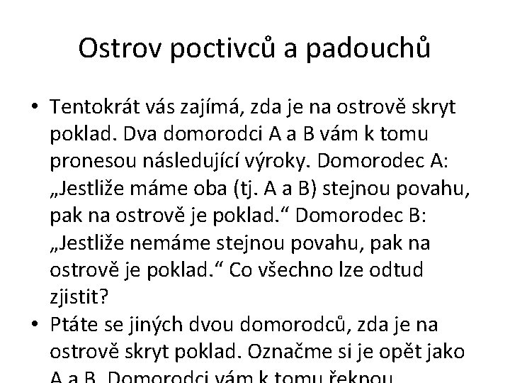 Ostrov poctivců a padouchů • Tentokrát vás zajímá, zda je na ostrově skryt poklad.