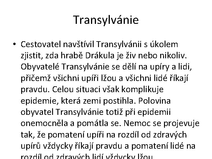 Transylvánie • Cestovatel navštívil Transylvánii s úkolem zjistit, zda hrabě Drákula je živ nebo