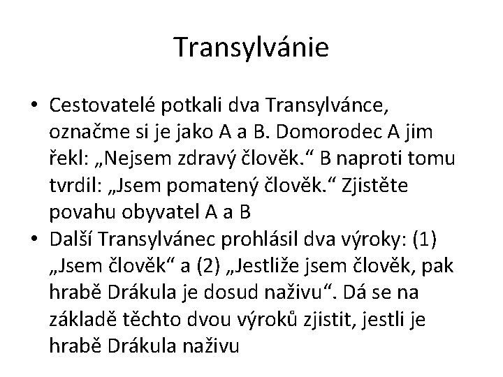 Transylvánie • Cestovatelé potkali dva Transylvánce, označme si je jako A a B. Domorodec