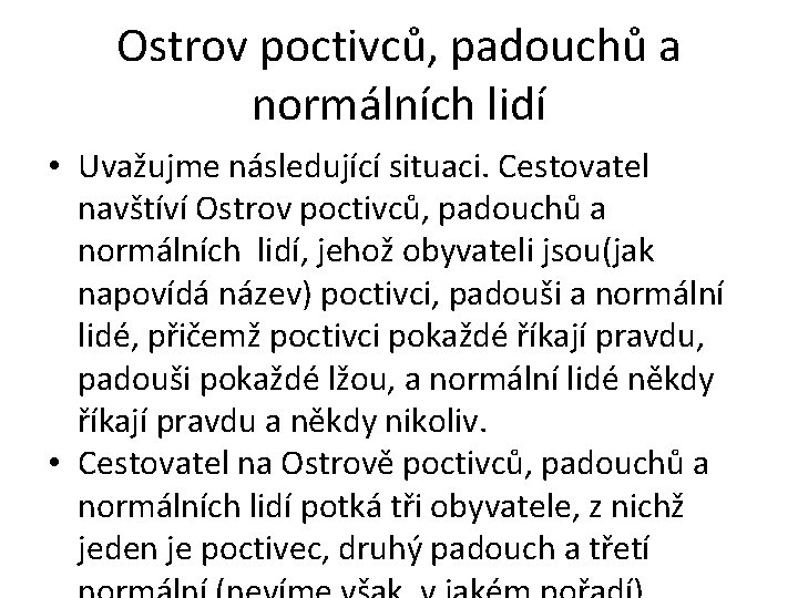 Ostrov poctivců, padouchů a normálních lidí • Uvažujme následující situaci. Cestovatel navštíví Ostrov poctivců,