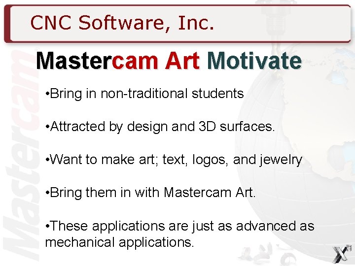 CNC Software, Inc. Mastercam Art Motivate • Bring in non-traditional students • Attracted by