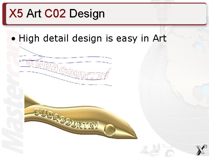 X 5 Art C 02 Design • High detail design is easy in Art