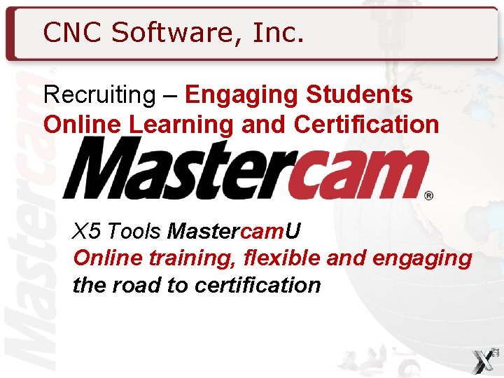 CNC Software, Inc. Recruiting – Engaging Students Online Learning and Certification X 5 Tools