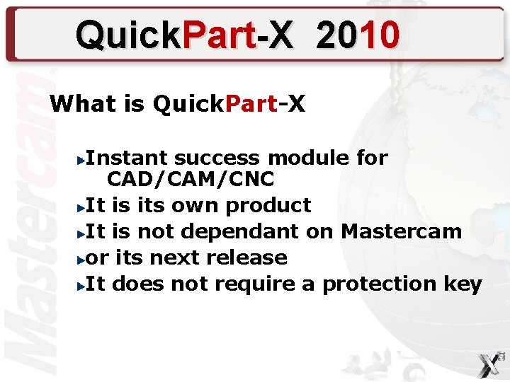 Quick. Part-X 2010 What is Quick. Part-X Instant success module for CAD/CAM/CNC It is