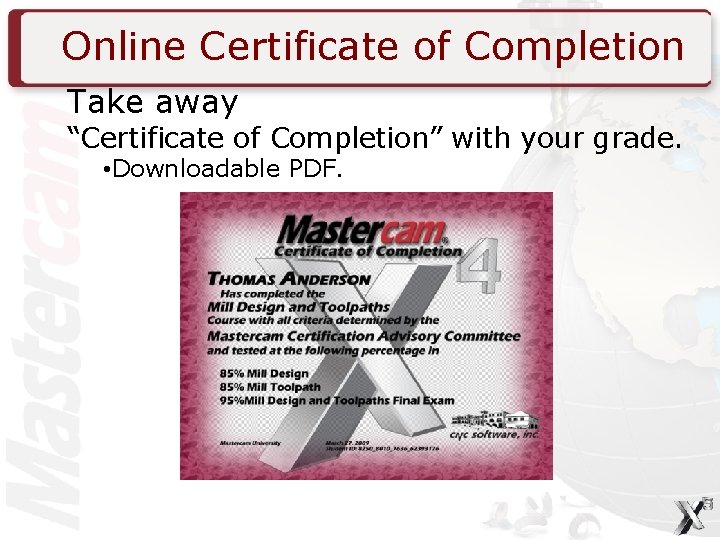 Online Certificate of Completion Take away “Certificate of Completion” with your grade. • Downloadable