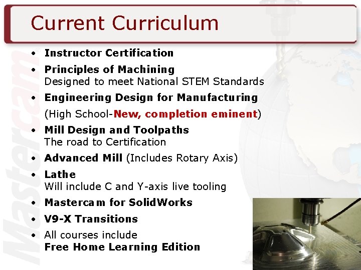 Current Curriculum • Instructor Certification • Principles of Machining Designed to meet National STEM