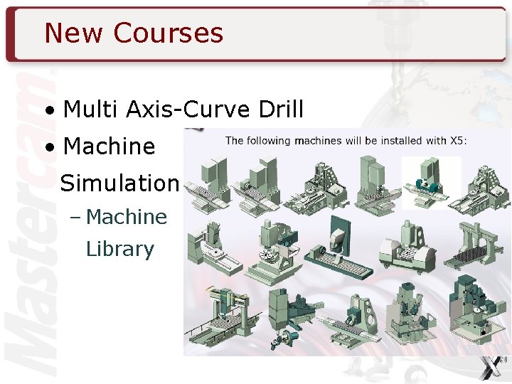 New Courses • Multi Axis-Curve Drill • Machine Simulation – Machine Library 