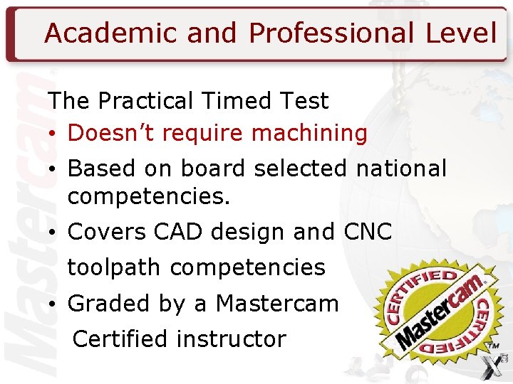 Academic and Professional Level The Practical Timed Test • Doesn’t require machining • Based