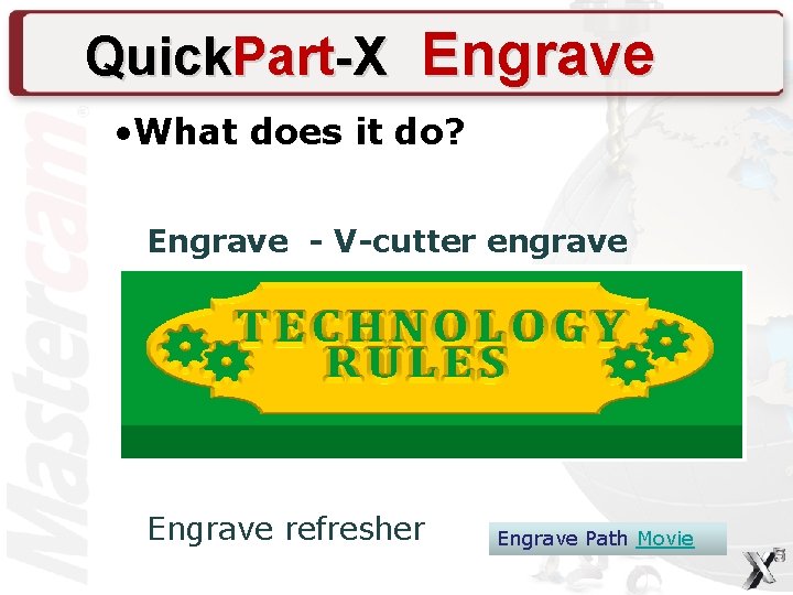 Quick. Part-X Engrave • What does it do? Engrave - V-cutter engrave toolpath Engrave