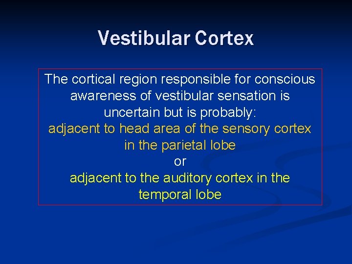 Vestibular Cortex The cortical region responsible for conscious awareness of vestibular sensation is uncertain