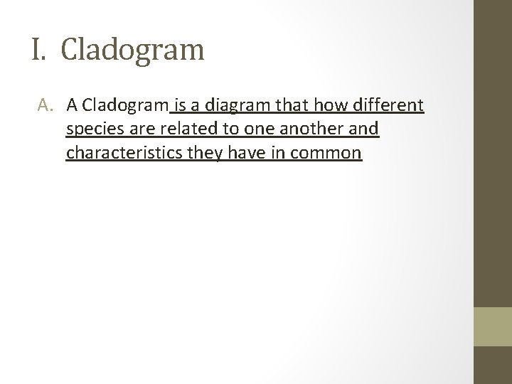 I. Cladogram A. A Cladogram is a diagram that how different species are related