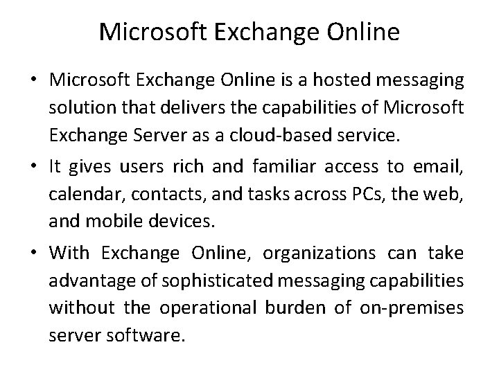 Microsoft Exchange Online • Microsoft Exchange Online is a hosted messaging solution that delivers