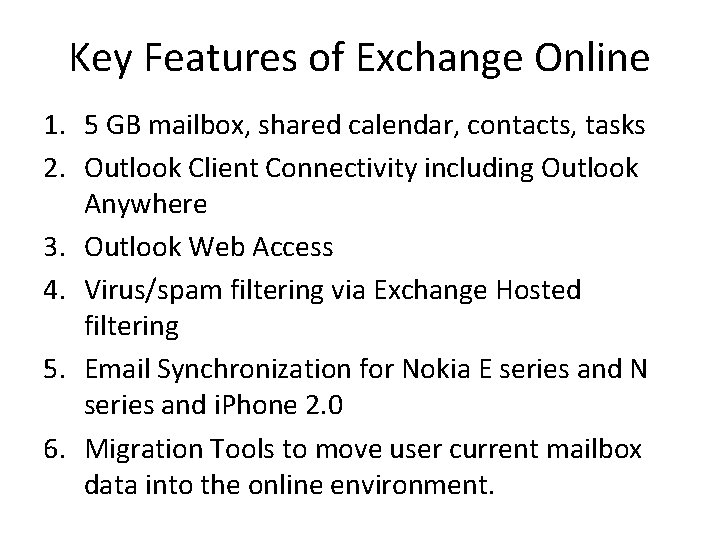 Key Features of Exchange Online 1. 5 GB mailbox, shared calendar, contacts, tasks 2.