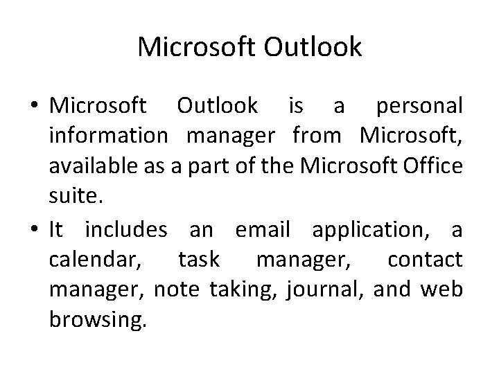 Microsoft Outlook • Microsoft Outlook is a personal information manager from Microsoft, available as