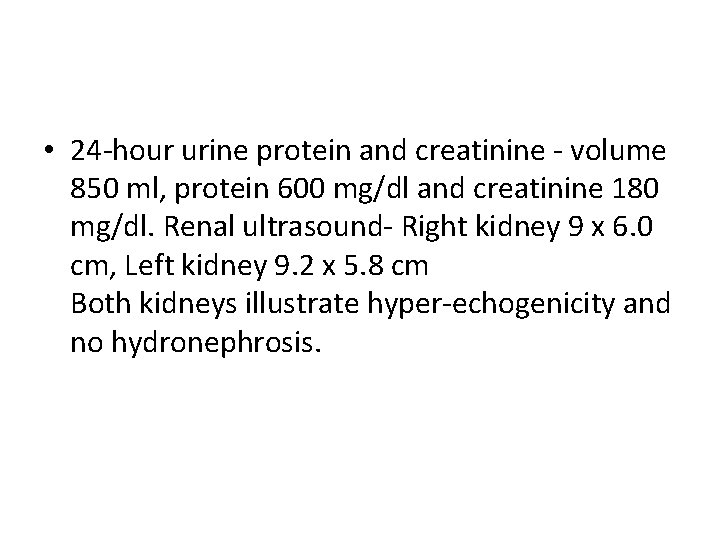  • 24 -hour urine protein and creatinine - volume 850 ml, protein 600