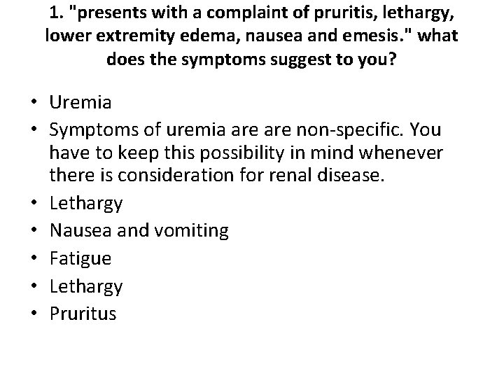 1. "presents with a complaint of pruritis, lethargy, lower extremity edema, nausea and emesis.