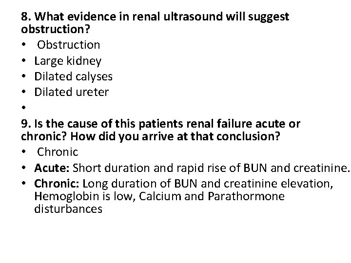 8. What evidence in renal ultrasound will suggest obstruction? • Obstruction • Large kidney