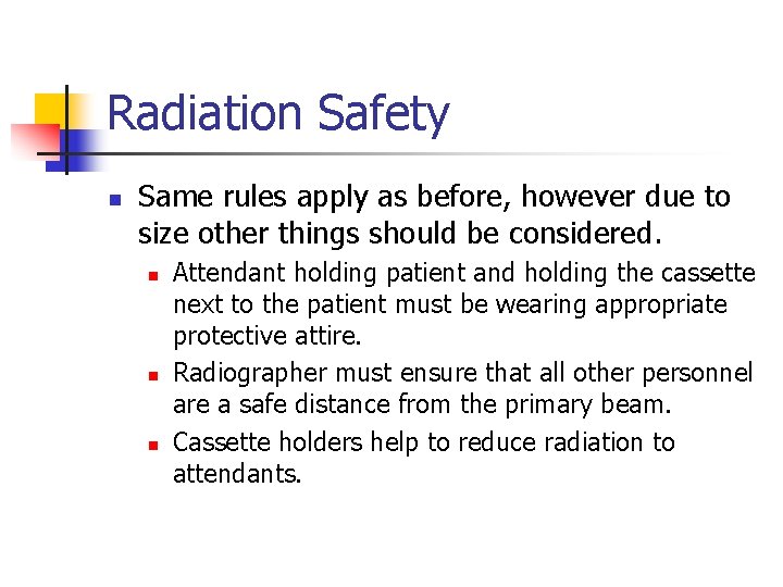 Radiation Safety n Same rules apply as before, however due to size other things