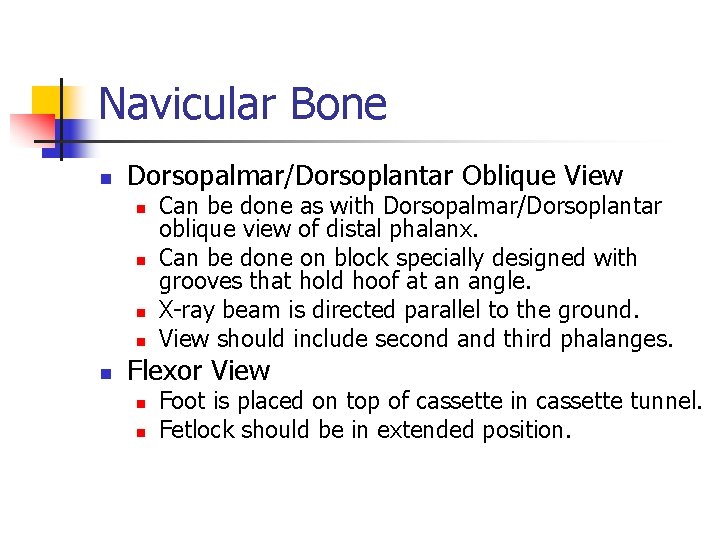 Navicular Bone n Dorsopalmar/Dorsoplantar Oblique View n n n Can be done as with
