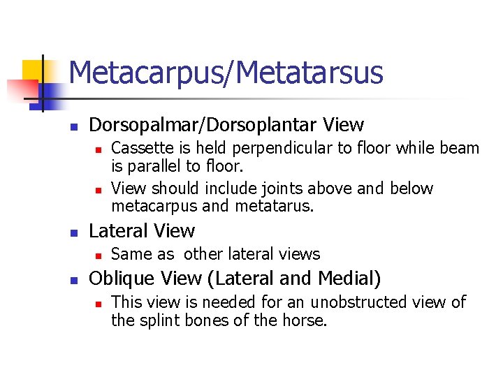 Metacarpus/Metatarsus n Dorsopalmar/Dorsoplantar View n n n Lateral View n n Cassette is held