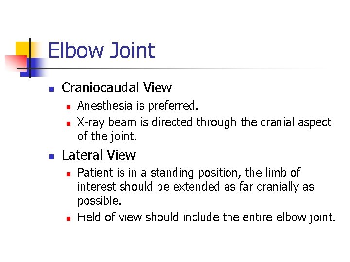 Elbow Joint n Craniocaudal View n n n Anesthesia is preferred. X-ray beam is