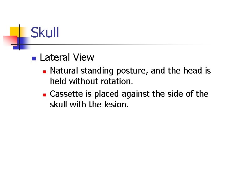 Skull n Lateral View n n Natural standing posture, and the head is held