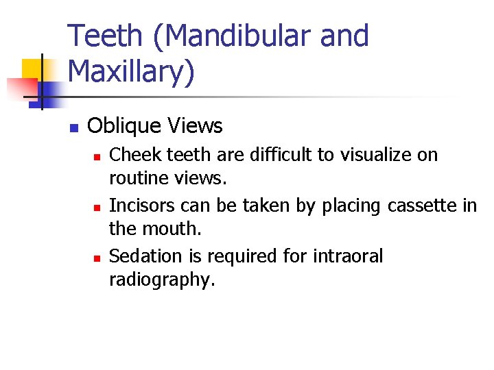 Teeth (Mandibular and Maxillary) n Oblique Views n n n Cheek teeth are difficult
