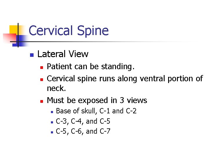 Cervical Spine n Lateral View n n n Patient can be standing. Cervical spine