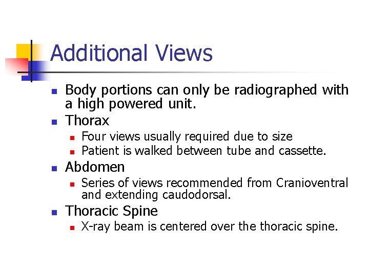 Additional Views n n Body portions can only be radiographed with a high powered