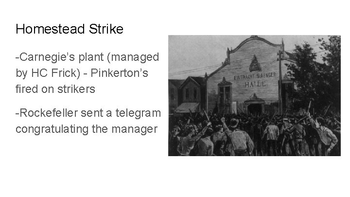 Homestead Strike -Carnegie’s plant (managed by HC Frick) - Pinkerton’s fired on strikers -Rockefeller