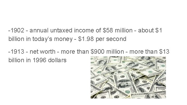 -1902 - annual untaxed income of $58 million - about $1 billion in today’s