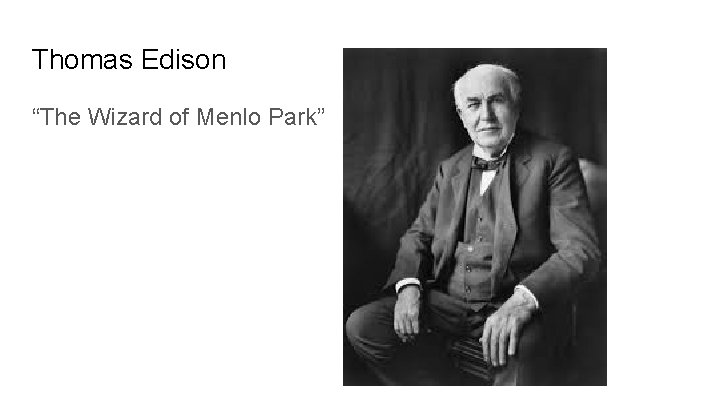 Thomas Edison “The Wizard of Menlo Park” 