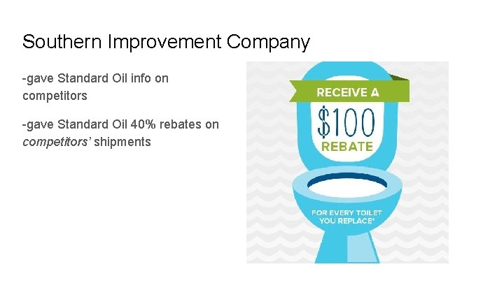 Southern Improvement Company -gave Standard Oil info on competitors -gave Standard Oil 40% rebates