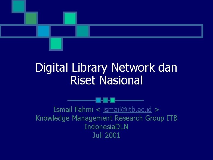 Digital Library Network dan Riset Nasional Ismail Fahmi < ismail@itb. ac. id > Knowledge