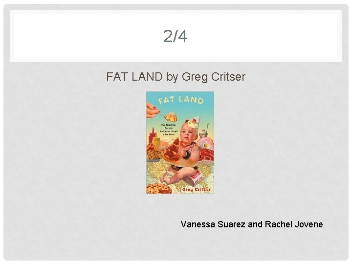 2/4 FAT LAND by Greg Critser Vanessa Suarez and Rachel Jovene 