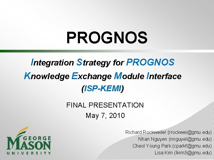 PROGNOS Integration Strategy for PROGNOS Knowledge Exchange Module Interface (ISP-KEMI) FINAL PRESENTATION May 7,