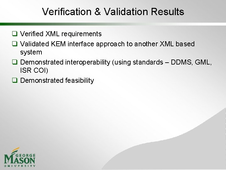 Verification & Validation Results q Verified XML requirements q Validated KEM interface approach to