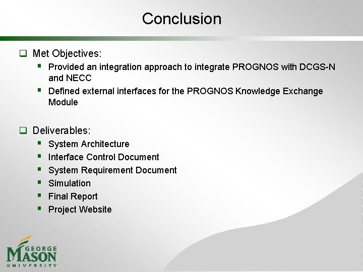 Conclusion q Met Objectives: § Provided an integration approach to integrate PROGNOS with DCGS-N