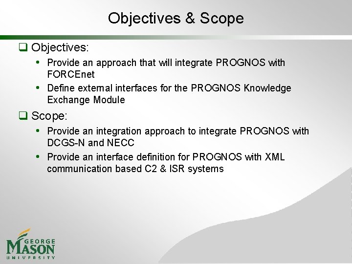 Objectives & Scope q Objectives: • Provide an approach that will integrate PROGNOS with